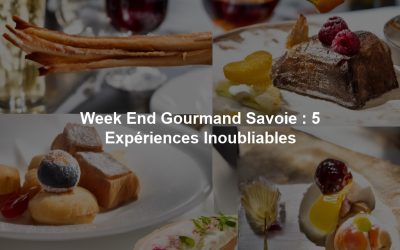 Week-End Gourmand Savoie : 5 Moments Uniques et Inoubliables